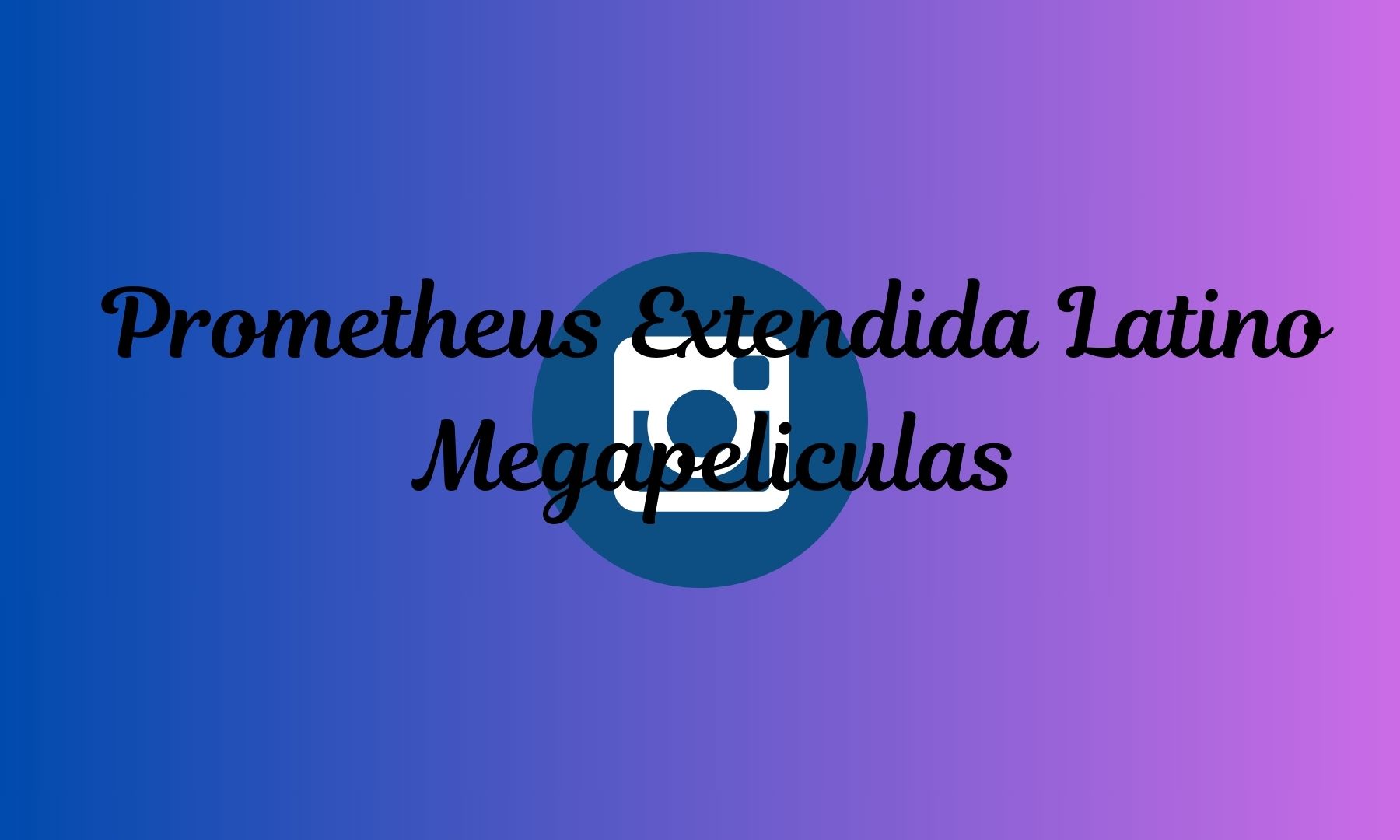 Prometheus Extendida Latino Megapeliculas